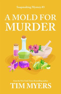 A Mold for Murder (The Soapmaking Mysteries, #3) (eBook, ePUB) - Myers, Tim