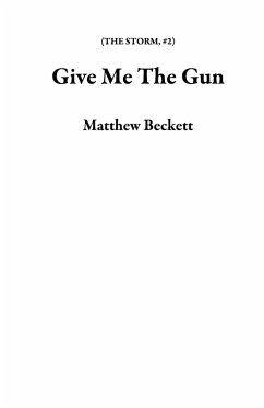 Give Me The Gun (THE STORM, #2) (eBook, ePUB) - Beckett, Matthew