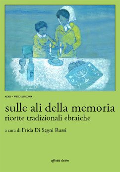 Sulle ali della memoria. Ricette tradizionali ebraiche (eBook, ePUB) - Di Segni Russi, Frida