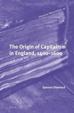 The Origin of Capitalism in England, 1400-1600 - Dimmock, Spencer