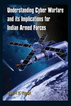 Understanding Cyber Warfare and Its Implications for Indian Armed Forces - Tyagi, Col R K