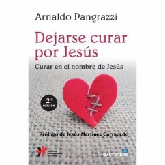 Dejarse curar por Jesús : curar en el nombre de Jesús - Pangrazzi, Arnaldo