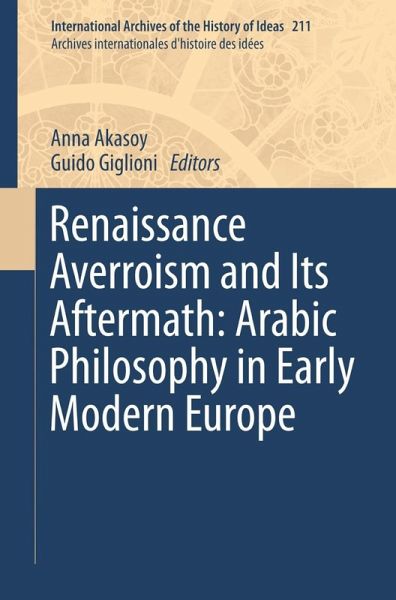 Renaissance Averroism and Its Aftermath: Arabic Philosophy in Early Modern Europe
