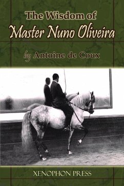 The Wisdom of Master Nuno Oliveira by Antoine de Coux - de Coux, Antoine