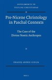 Pre-Nicene Christology in Paschal Contexts: The Case of the Divine Noetic Anthropos