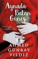 Aynada Batan Günes - Günbay Yildiz, Ahmed