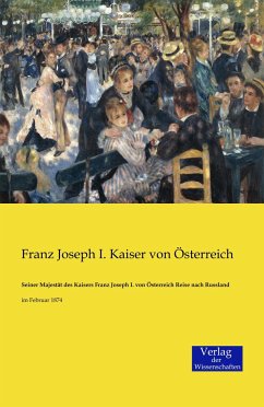 Seiner Majestät des Kaisers Franz Joseph I. von Österreich Reise nach Russland - Franz Joseph I., Kaiser von Österreich