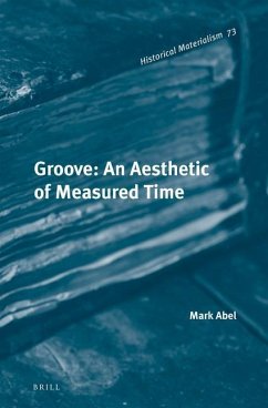 Groove: An Aesthetic of Measured Time - Abel, Mark