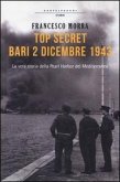 Top secret Bari, 2 dicembre 1943. La vera storia della Pearl Harbor del Mediterraneo Top secret Bari, 2 dicembre 1943. La vera storia della Pearl Harbor del Mediterraneo
