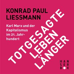 Totgesagte leben länger. Karl Marx und der Kapitalismus im 21. Jahrhundert (eBook, ePUB) - Liessmann, Konrad Paul