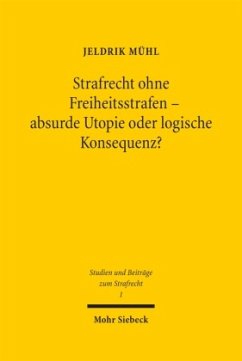 Strafrecht ohne Freiheitsstrafen - absurde Utopie oder logische Konsequenz? - Mühl, Jeldrik L. M.