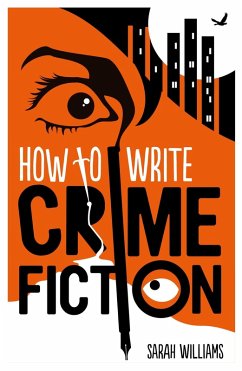 How To Write Crime Fiction (eBook, ePUB) - Williams, Sarah