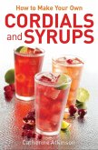 How to Make Your Own Cordials And Syrups (eBook, ePUB)