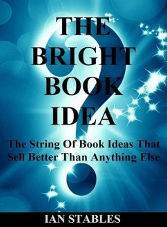 THE BRIGHT BOOK IDEA: The string of book ideas that sell better than anything else (eBook, ePUB) - Stables, Ian