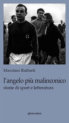 L'angelo più malinconico. Storie di sport e letteratura (eBook, ePUB) - Raffaeli, Massimo