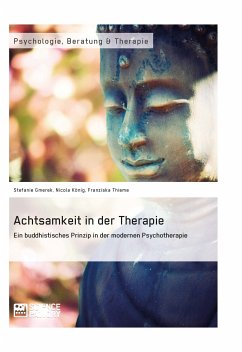 Achtsamkeit in der Therapie. Ein buddhistisches Prinzip in der modernen Psychotherapie (eBook, PDF) - Gmerek, Stefanie; König, Nicola; Thieme, Franziska