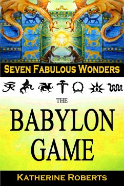 The Babylon Game (Seven Fabulous Wonders, #2) (eBook, ePUB) - Roberts, Katherine