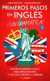 Primeros Pasos en Inglés ¡Sin Gramática!: Un Inicio Rápido y Fácil (eBook, ePUB)