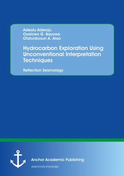 Hydrocarbon Exploration Using Unconventional Interpretation Techniques: Reflection Seismology (eBook, PDF) - Aderoju, Adeolu; Bayowa, Oyelowo G.; Alao, Olatunbosun A.