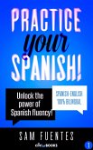 Practice Your Spanish! #1: Unlock the Power of Spanish Fluency (Reading and translation practice for people learning Spanish; Bilingual version, Spanish-English, #1) (eBook, ePUB)