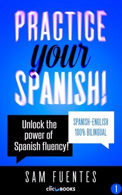 Practice Your Spanish! #1: Unlock the Power of Spanish Fluency (Reading and translation practice for people learning Spanish; Bilingual version, Spanish-English, #1) (eBook, ePUB) - Fuentes, Sam
