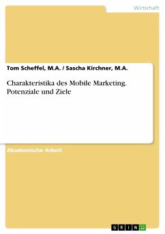 Charakteristika des Mobile Marketing. Potenziale und Ziele (eBook, PDF) - Sascha Kirchner, M.A., Tom Scheffel, M.A.