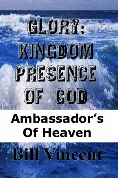 Glory: Kingdom Presence of God (eBook, ePUB) - Bill Vincent