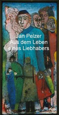 Aus dem Leben eines Liebhabers (eBook, ePUB) - Pelzer, Jan