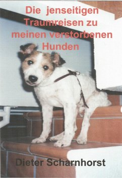 Die jenseitigen Traumreisen zu meinen verstorbenen Hunden (eBook, ePUB) - Scharnhorst, Dieter