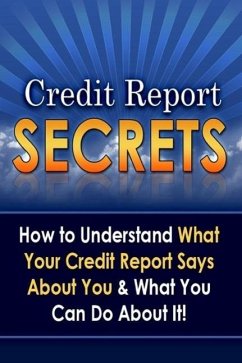 Credit Report Secrets: How to Understand What Your Credit Report Says About You and What You Can Do About It! (eBook, ePUB) - S. Carballo, Daniel