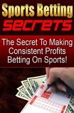 The Secret To Making Consistent Profits Betting On Sports (eBook, ePUB)