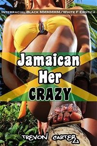 Jamaican Her Crazy (Interracial Gangbang Erotica) (eBook, ePUB) - Carter, Trevon