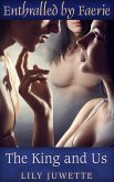 The King and Us (Enthralled by Faerie) (eBook, ePUB) The King and Us (Enthralled by Faerie) (eBook, ePUB)