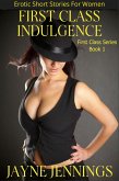 First Class Indulgence - Erotic Short Stories For Women (First Class Series, #1) (eBook, ePUB) First Class Indulgence - Erotic Short Stories For Women (First Class Series, #1) (eBook, ePUB)