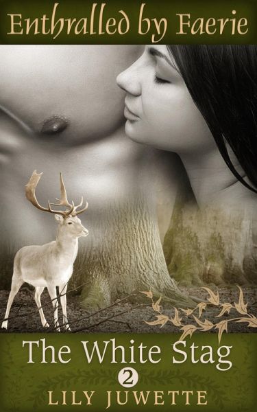 The White Stag, Part 2 (Enthralled by Faerie) (eBook, ePUB) The White Stag, Part 2 (Enthralled by Faerie) (eBook, ePUB)