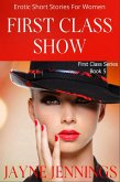 First Class Show - Erotic Short Stories For Women (First Class Series, #5) (eBook, ePUB) First Class Show - Erotic Short Stories For Women (First Class Series, #5) (eBook, ePUB)