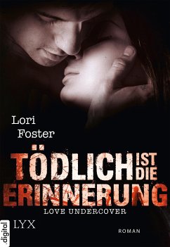 Tödlich ist die Erinnerung / Love Undercover Bd.3 (eBook, ePUB) - Foster, Lori