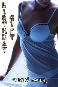 Birthday Gift (Interracial Gangbang Hotwife Erotica) (eBook, ePUB) - Carter, Trevon