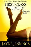First Class Delivery - Erotic Short Stories For Women (First Class Series, #2) (eBook, ePUB) First Class Delivery - Erotic Short Stories For Women (First Class Series, #2) (eBook, ePUB)