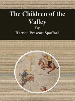 The Children of the Valley (eBook, ePUB) - Prescott Spofford, Harriet