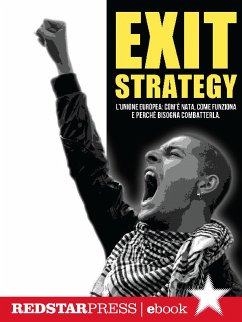 Exit Strategy. L'Unione Europea: com'è nata, come funziona e perché bisogna combatterla (eBook, ePUB) - Nazionale "Noi Saremo Tutto", Rete