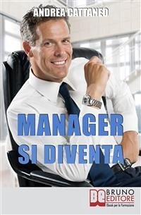 MANAGER SI DIVENTA. Diventa un Manager di Successo Raggiungendo i Tuoi Obiettivi Economici e Personali (eBook, ePUB) - Cattaneo, Andrea