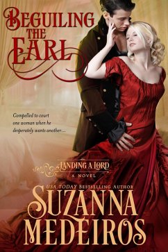 Beguiling the Earl (Landing a Lord, #2) (eBook, ePUB) - Medeiros, Suzanna Beguiling the Earl (Landing a Lord, #2) (eBook, ePUB) - Medeiros, Suzanna
