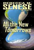 All the New Tomorrows: 5 Science Fiction Stories (eBook, ePUB) All the New Tomorrows: 5 Science Fiction Stories (eBook, ePUB)