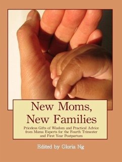 New Moms, New Families: Priceless Gifts of Wisdom and Practical Advice from Mama Experts for the Fourth Trimester and First Year Postpartum (eBook, ePUB) - Ng, Gloria