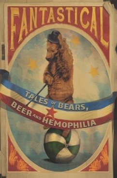 Fantastical: Tales of Bears, Beer and Hemophilia (eBook, ePUB) - Bulatovic, Marija