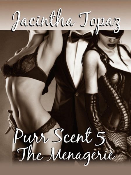Purr Scent V: The Menagerie (Purr Billionaire BDSM Trio, #5) (eBook, ePUB) Purr Scent V: The Menagerie (Purr Billionaire BDSM Trio, #5) (eBook, ePUB)