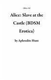 Alice: Slave at the Castle (BDSM Erotica) (eBook, ePUB)