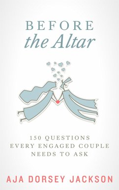 Before the Altar: 150 Questions Every Engaged Couple Needs to Ask (eBook, ePUB) - Jackson, Aja