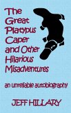 The Great Platypus Caper & Other Hilarious Misadventures: An Unreliable Autobiography (eBook, ePUB)